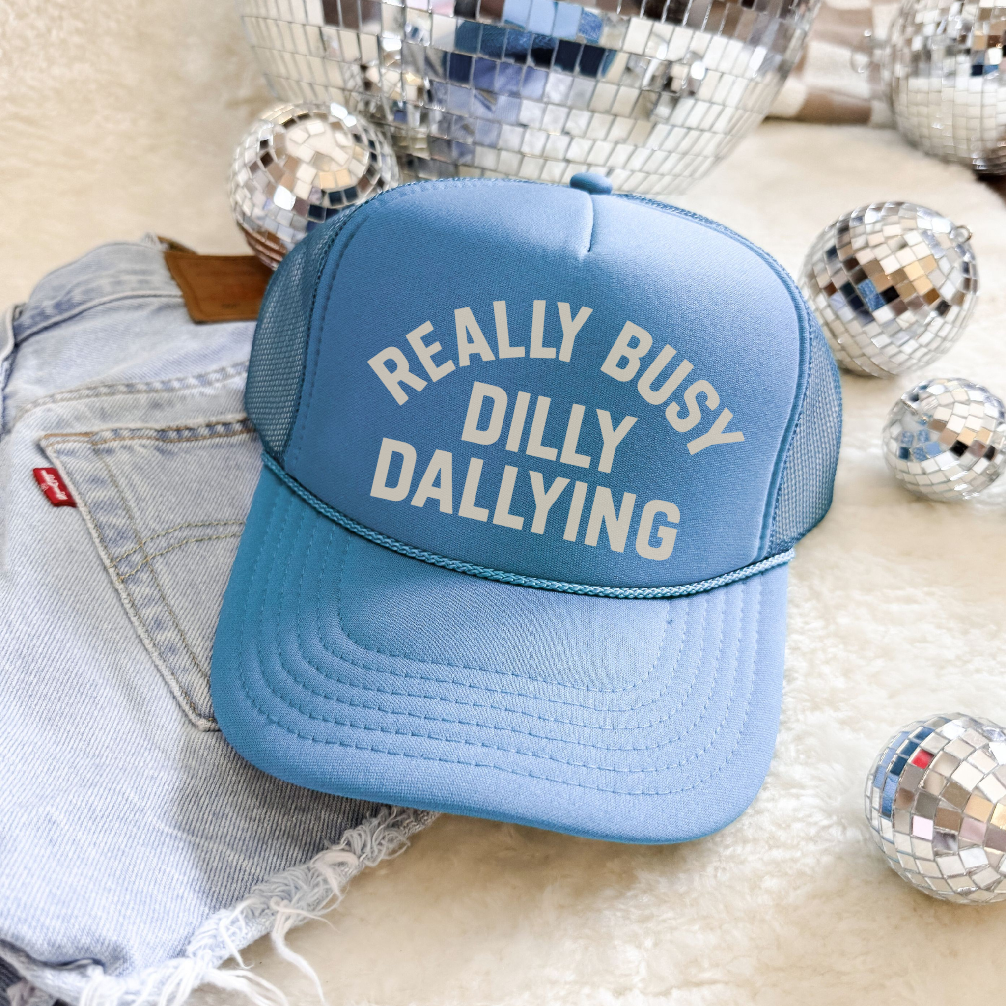 Really Busy Dilly Dallying Trucker Hat